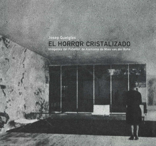 El horror cristalizado. Imágenes del Pabellón de Alemania de Mies van der Rohe.
