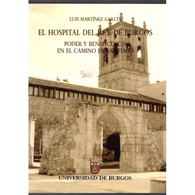 El hospital del rey de Burgos. Poder y beneficiencia en el camino de Santiago / Luis Martínez García