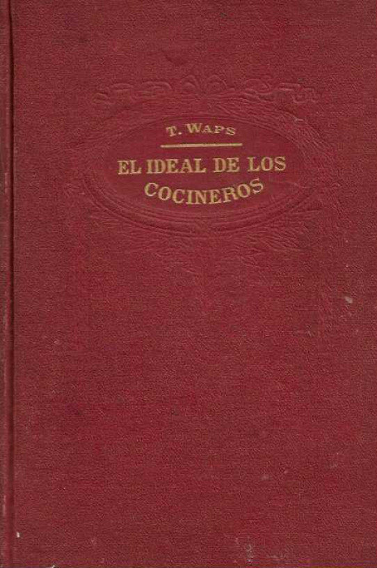 EL IDEAL DE LOS COCINEROS o sea EL ARTE DE GUISAR Y COMER BIEN.