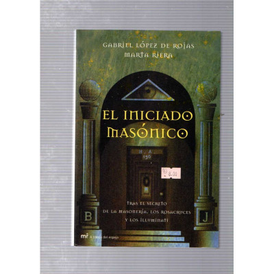 El iniciado Masónico / Gabriel López de Riojas, Marta Riera