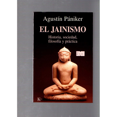 El jainismo Historia, sociedad, filosofía y práctica / Agustín Pániker