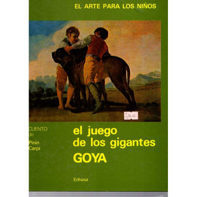 El juego de los gigantes. Goya / Pinin Carpi