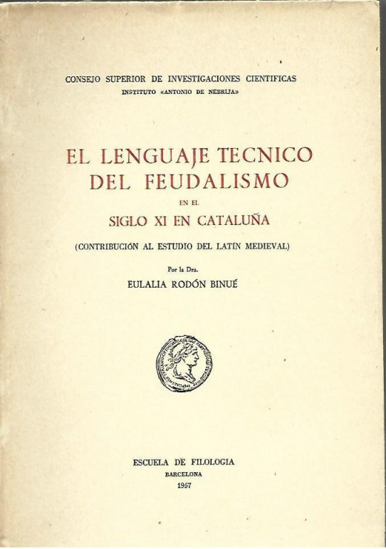 EL LENGUAJE TECNICO DEL FEUDALISMO EN EL SIGLO XI EN CATALUÑA (Contribucion al estudio del latin medieval)