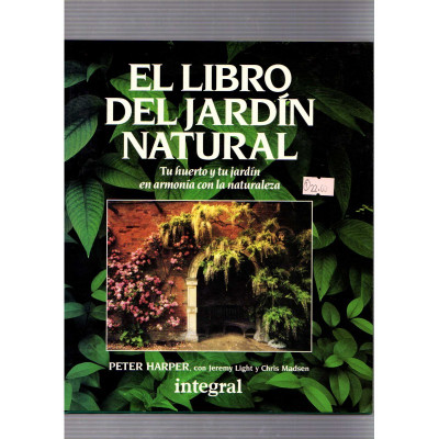 El libro del jardín natural Tu huerto y tu jardín en armonía con la naturaleza / Peter Harper