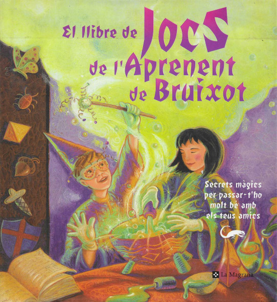 El llibre de jocs de l'aprenent de bruixot. Secrets màgics per passar-t'ho molt bé amb els teus amics.