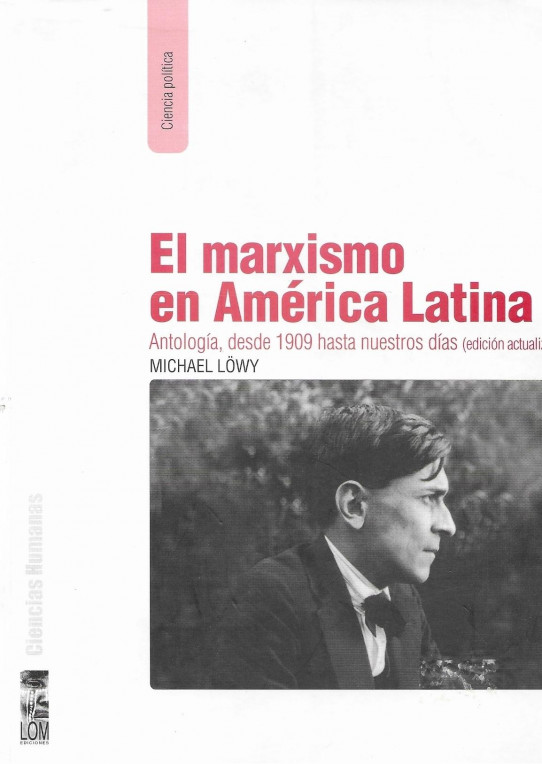 EL MARXISMO EN AMERICA LATINA. Antología desde 1909 hasta nuestros dias (edición actualizada)