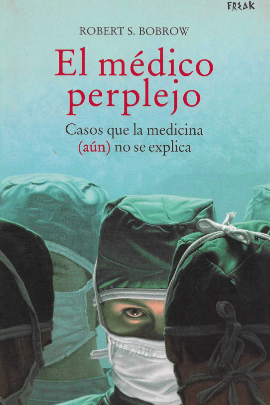 El médico perplejo. Casos que de la medicina (aún) no se explica.