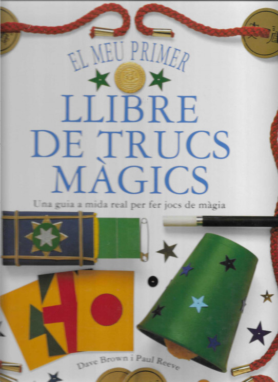 El meu primer llibre de trucs màgics. Una guia a mida ral per fer jocs de màgia.