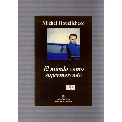 El mundo como supermercado / Michel Houellebecq