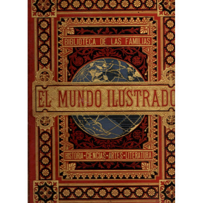 El mundo ilustrado : biblioteca de las familias : historia, viajes, ciencias, artes, literatura cuadernos 97-119