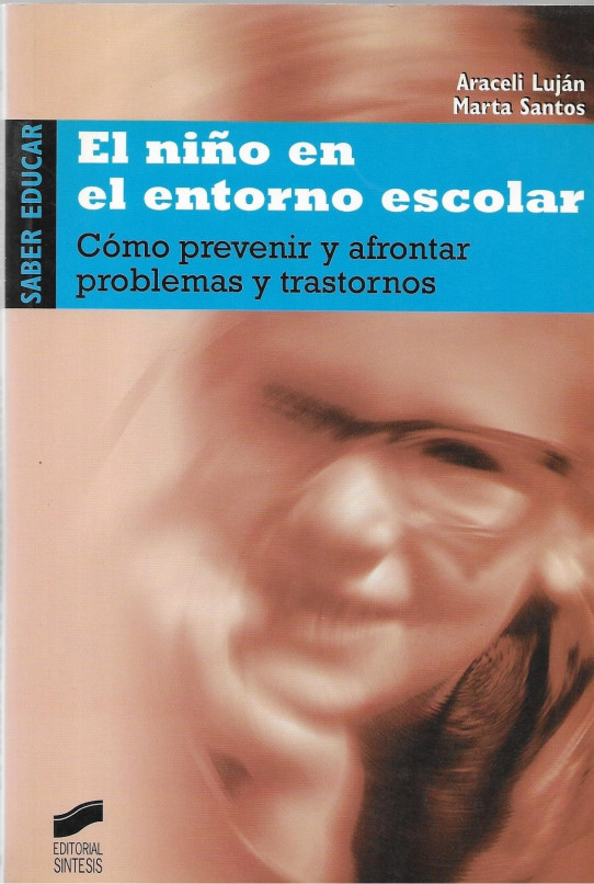 EL NIÑO EN EL ENTORNO ESCOLAR. Cómo prevenir y afrontar problemas y trastornos