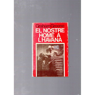 El nostre home a l'Havana / Graham Greene