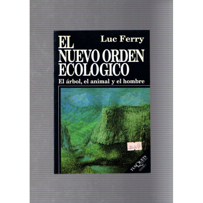 El nuevo orden ecologico · El árbol, el animal y el hombre / Luc Ferry