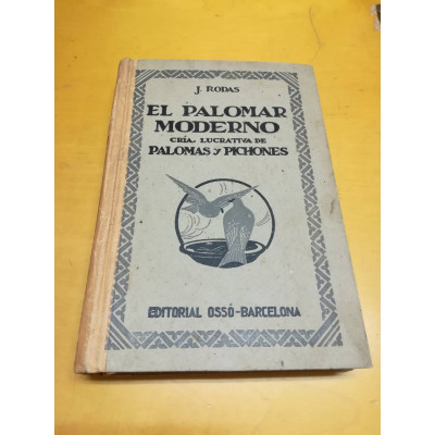 El palomar moderno. Cría lucrativa de palomas y pichones. / J. Rodas.