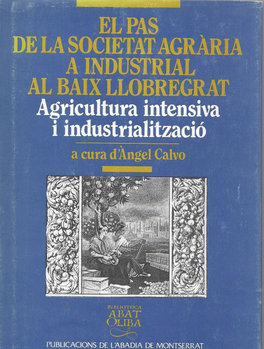 EL PAS DE LA SOCIETAT AGRÀRIA A INDUSTRIAL AL BAIX LLOBREGAT. Agricultura intensiva i industrialització