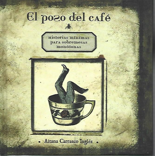 EL POSO DEL CAFÉ. Historias mínimas para sobremesas monótonas