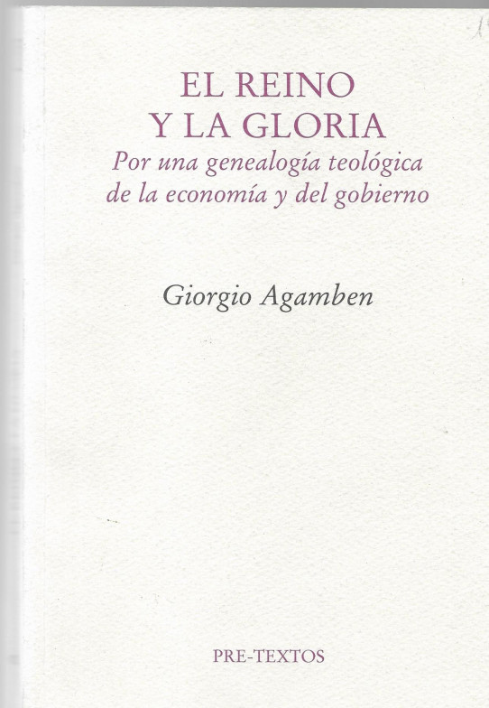 EL REINO Y LA GLORIA. Por una genealogía teológica de la economia y del gobierno