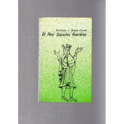 El rey Sancho Ramírez / Domingo J. Buesa Conde