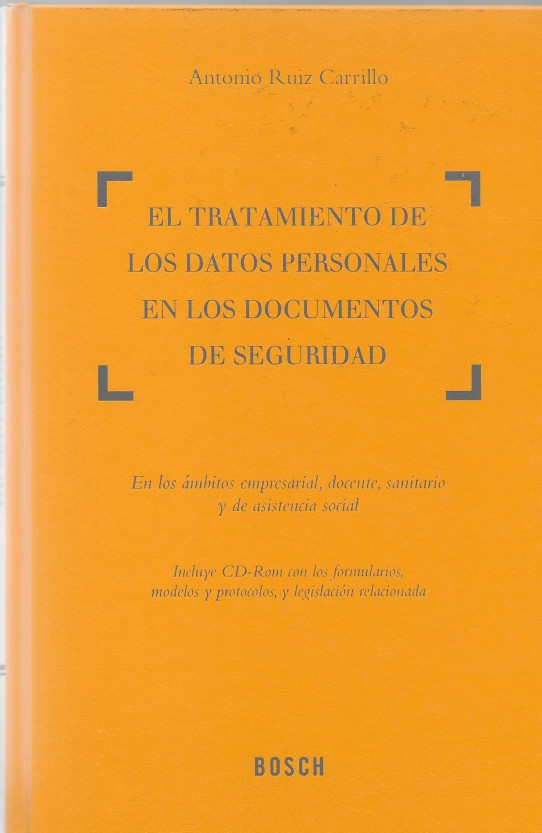 EL TRATAMIENTO DE LOS DATOS PERSONALES EN LOS DOCUMENTOS DE SEGURIDAD. Incluye CD-ROM con formularios, modelos, protocoloes y legislación relacionada