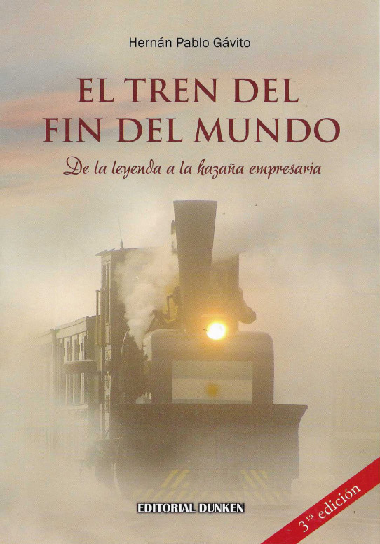 El trenn del fin del mundo. De la leyenda a la hazaña empresaria.
