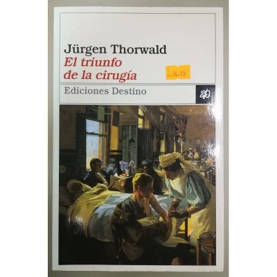 El triunfo de la cirugía. / Jürgen Thorwald.