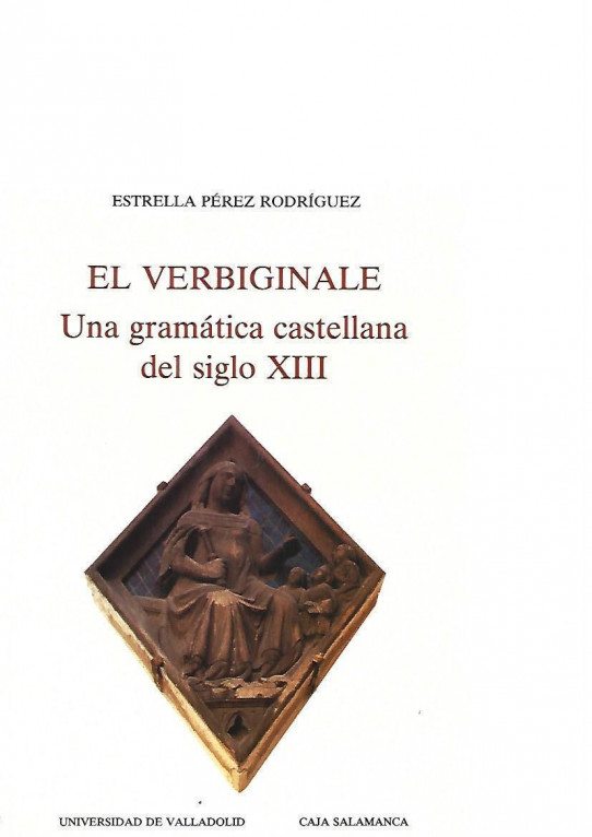 EL VERBIGINALE. UNA GRAMÁTICA CASTELLANA DEL SIGLO XIII  (ESTUDIO Y EDICIÓN CRITICA)