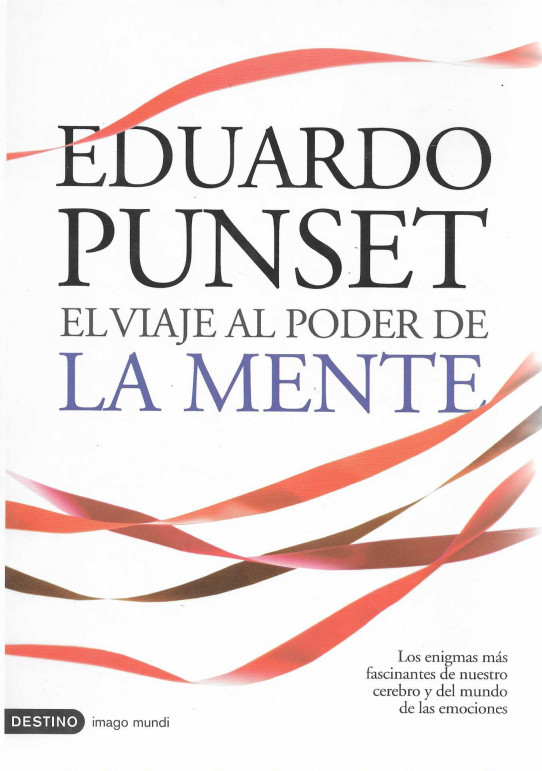 El viaje al poder de la mente. Los enigmas más fascinantes de nuestro cerebro y del mundo de las emociones.