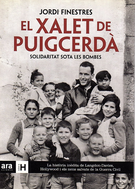 EL XALET DE PUIGCERDÀ. SOLIDARITAT SOTA LES BOMBES. La història de Langdon-Davies, Hollywood i els nens salvats de la guerra civil