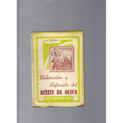 Elaboración y refinado del aceite de oliva / A. Rigau