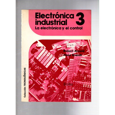 Elctrónic industrial · La electrónica y el control 3 / Robert Arnold