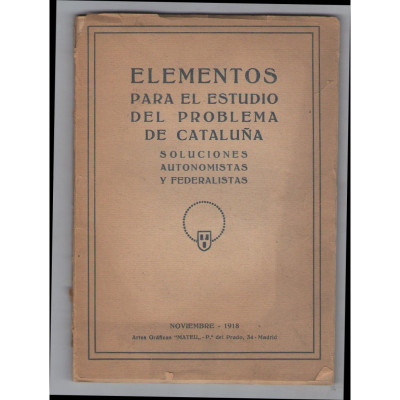 Elementos para el estudio del problema de Cataluña : soluciones autonomistas y federalistas