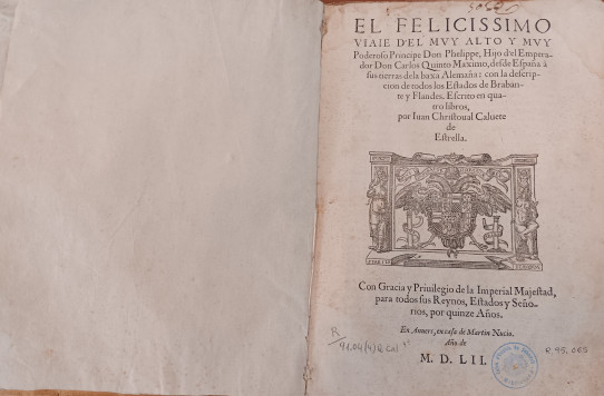 EL FELICISIMO Viaje del muy Alto y muy Poderoso Principe Don Phelippe, Hijo del Emperador Don Carlos Quinto Maximo, desde España...