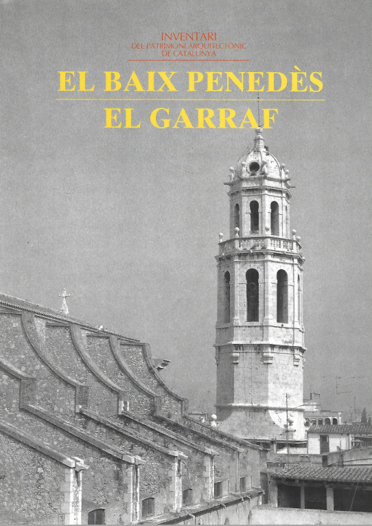 ELM BAIX PENEDES - EL GARRAF. INVENTARI DEL PATRIMONI ARQUITECTONIC DE CATALUNYA. Volum 3