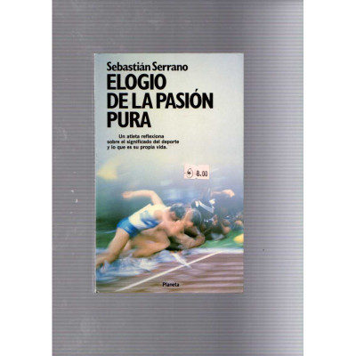 Elogio de la pasión pura / Sebastián Serrano