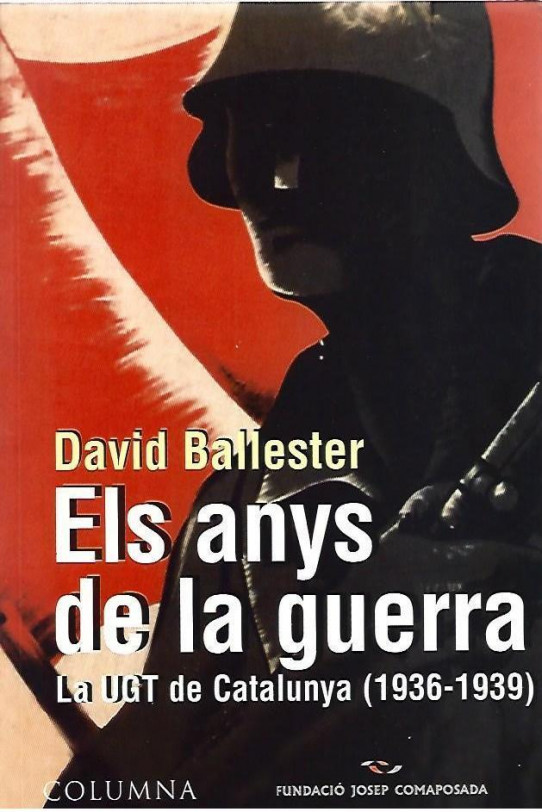 ELS ANYS DE LA GUERRA. LA UGT DE CATALUNYA (1936-1939)