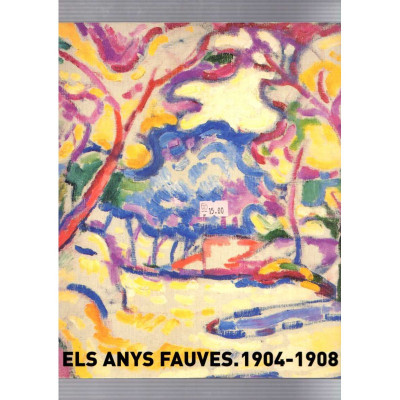 Els anys Fauves. 1904 - 1908 / Fundació Caixa Catalunya