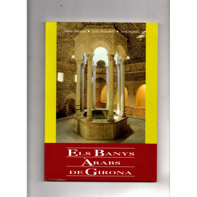 Els Banys àrabs de Girona : un servei públic de concessió reial en una construcció romànica / Jaume Marquès i Casanovas et al