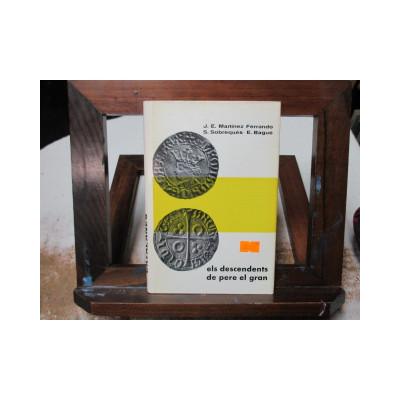 Els descendents de Pere el Gran. / J. E. Martínez Ferrando, S.Sobrequés y E. Bagué.