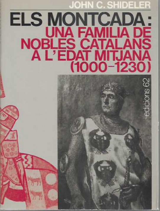 ELS MONTCADA: UNA FAMÍLIA DE NOBLES CATALANS A L'EDAT MITJANA (1000-1230)