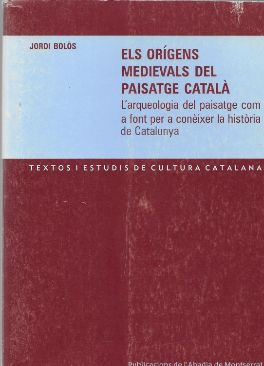 ELS ORÍGENS MEDIEVALS DEL PAISATGE CATALÀ. L'arqueologia del paisatge com a font per a conèixer la història de Catalunya