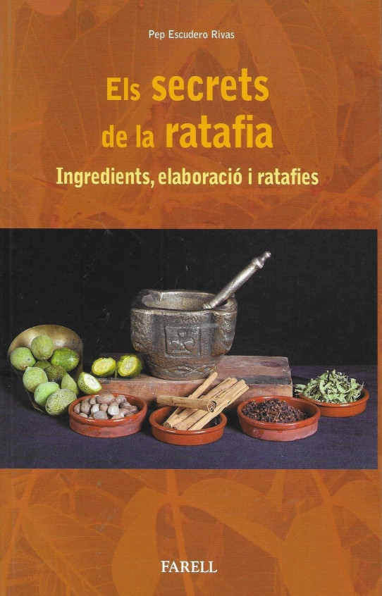 ELS SECRETS DE LA RATAFIA. INGREDIENTS, ELABORACIÓ I RETAFIES