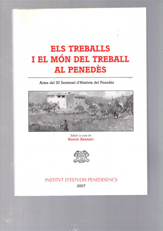 ELS TREBALLS I EL MÓN DEL TREBALL AL PENEDÈS