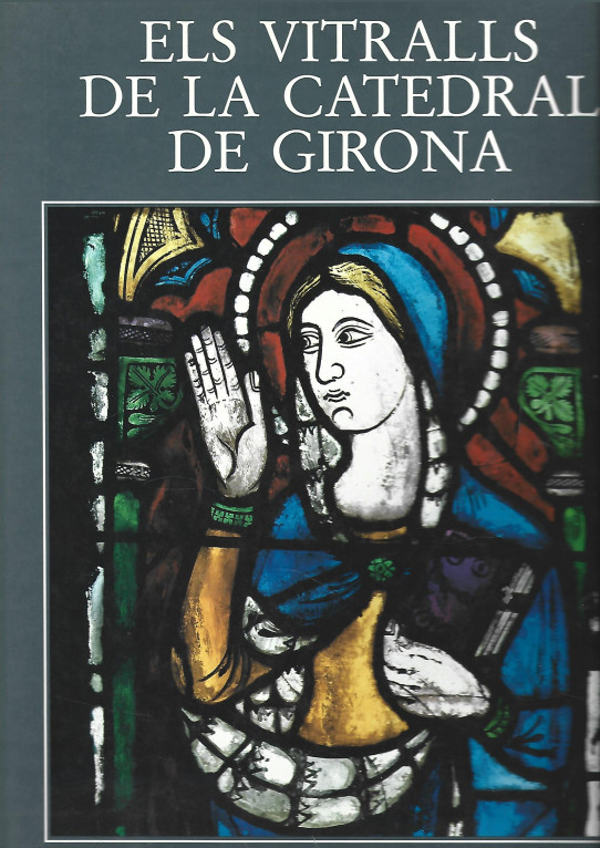 ELS VITRALLS DE LA CATEDRAL DE GIRONA - CORPUS VITREARUM MEDII AEVI -