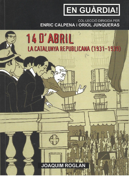 EN GUÀRDIA! 14 D'ABRIL. LA CATALUNYA REPUBLICANA (1931-1939)