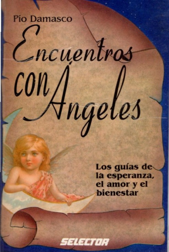 ENCUENTROS CON ANGELES. Los guías de la esperanza, el amor y el bienestar