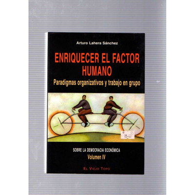Enriquecer el factor humano. Paradigmas organizativos y trabajo en grupo / Arturo Lahera Sánchez