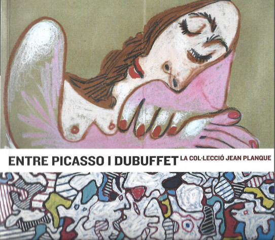 ENTRE PICASSO I DUBUFFET (LA COL.LECCIÓ JEAN PLANQUE)