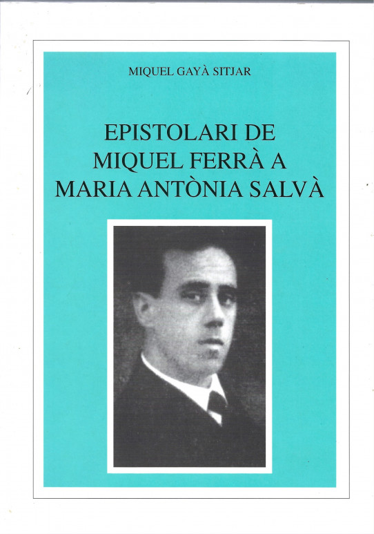 EPISTOLARI DE MIQUEL FERRÀ A MARIA ANTÒNIA SALVÀ