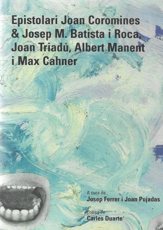 EPISTOLARI JOAN COROMINES & JOSEP M. BATISTA i ROCA, JOAN TRIADÚ, ALBERT MANENT i MAX CAHNER