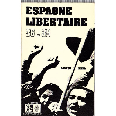 Espagne libertaire : (1936-1939) , l'oeuvre constructive de la Re?volution espagnole / Gaston Leval